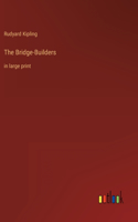 The Bridge-Builders: in large print