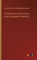 Geology of the Country Around Cromer. (Explanation of Sheet 68 E.)