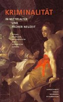 Kriminalitat in Mittelalter Und Fruher Neuzeit: Soziale, Rechtliche, Philosophische Und Literarische Aspekte