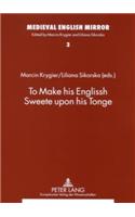 To Make His Englissh Sweete Upon His Tonge