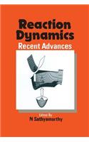 Reaction Dynamics: Recent Advances