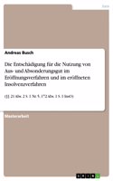 Entschädigung für die Nutzung von Aus- und Absonderungsgut im Eröffnungsverfahren und im eröffneten Insolvenzverfahren