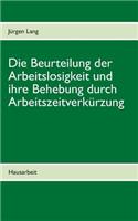 Beurteilung der Arbeitslosigkeit und ihre Behebung durch Arbeitszeitverkürzung