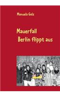 Mauerfall - Berlin Flippt Aus