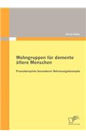 Wohngruppen für demente ältere Menschen: Praxisbeispiele besonderer Betreuungskonzepte