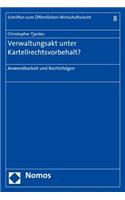 Verwaltungsakt Unter Kartellrechtsvorbehalt?: Anwendbarkeit Und Rechtsfolgen(8 Schriften Zum Offentlichen Wirtschaftsrecht)