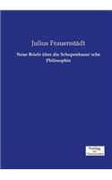 Neue Briefe über die SchopenhauerÂ´sche Philosophie: (German)