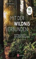 Mit der Wildnis verbunden: Zwolf Wege in die Natur: Kraft schopfen - Heilung finden