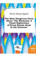 Never Sleep Again! the Most Dangerous Facts about the Elements