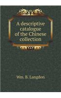 A descriptive catalogue of the Chinese collection: (English)