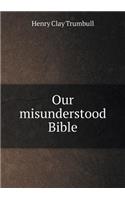 Our Misunderstood Bible
