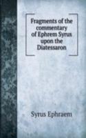Fragments of the commentary of Ephrem Syrus upon the Diatessaron