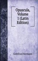 Opuscula, Volume 1 (Latin Edition)