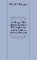 Schellings Lehre oder das Ganze der Philosophie des absoluten Nichts