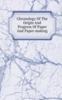 Chronology Of The Origin And Progress Of Paper And Paper-making