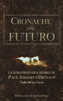 Cronache dal Futuro: La straordinaria storia di Paul Amadeus Dienach