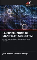 La Costruzione Di Significati Soggettivi