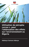 Utilisation de Jatropha curcas L. pour l'atténuation des effets sur l'environnement au Nigeria