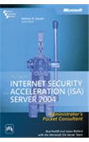 Microsoft® Internet Security And Acceleration (Isa) Server 2004 Administrator'S Pocket Consultant: Computer &amp;amp; Info. Processing