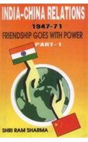 India-China Relations 1947-71 (Friendship Goes with Power)  PART-I