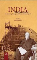 INDIA REDISCOVERED: Re-assessing the Legacy of Alexander Cunningham