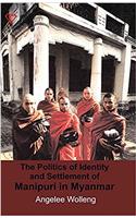 The Politics of Identity and Settlement of Manipuri in Myanmar