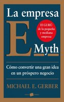 La empresa E-myth. Como convertir una gran idea en un negocio prospero (Spanish Edition)