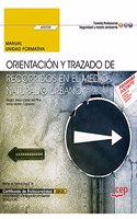 Manual. Orientacion y trazado de recorridos en el medio natural o urbano (UF0729). Certificados de profesionalidad. Interpretacion y educacion ambiental (SEAG0109)