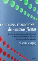 La cocina tradicional de nuestras fiestas: Recetas de siempre para celebrar Navidad, Carnaval, Semana Santa, San Juan y muchas otras fechas senaladas