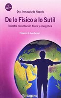 DE LO FISICO A LO SUTIL. NUESTRA CONSTITUCION FISICA Y ENERGETICA.(3a EDIC.)