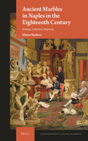 Ancient Marbles in Naples in the Eighteenth Century: Findings, Collections, Dispersals(7 Studies in the History of Collecting & Art Markets)