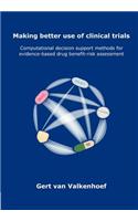 Making Better Use of Clinical Trials: Computational Decision Support Methods for Evidence-Based Drug Benefit-Risk Assessment