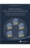 Single-particle Cryo-electron Microscopy: The Path Toward Atomic Resolution/ Selected Papers Of Joachim Frank With Commentaries: The Path Toward Atomic Resolution/ Selected Papers of Joachim Frank with Commentaries(10 Series in Structural Biology)