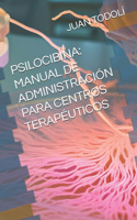 Psilocibina: Manual de USO Para Centro Terapéutico