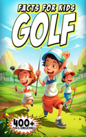 400+ Fun & Unbelievable Golf Facts for Kids: Discover Legendary Golfers, Wacky Moments, Amazing Records & Much More! (The Ultimate Gift for Golf Enthusiasts & Young Readers)