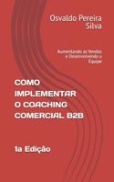 Como Implementar O Coaching Comercial B2B: Aumentando as Vendas e Desenvolvendo a Equipe(4 Academia Comercial B2B - Negócios Entre Empresas)