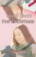 Never Cared For Christmas: (Seasons of Miracles)