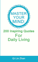 Master Your Mind - 200 Inspiring Quotes For Daily Living