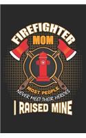 Firefighter mom most people never meet their heroes i raised mine