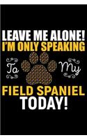 Leave Me Alone! I'm Only Speaking to My Field Spaniel Today!