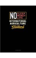 No Sleep. No Money. No Life. International Agriculture Student: 3 Column Ledger