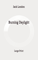 Burning Daylight: Large Print