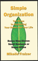 Simple Organization: Ten Steps to Organizing Your Home and Your Life