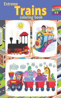 Extreme TRAINS coloring book: For Kids Ages (4 - 8) - Fun, Cool, Old & Modern Trains Pictures for kids to color .