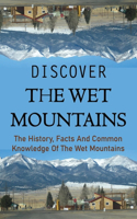 Discover The Wet Mountains: The History, Facts And Common Knowledge Of The Wet Mountains: Geology Wet Mountains Colorado