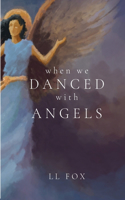 When We Danced With Angels