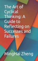 The Art of Cyclical Thinking: A Guide to Reflecting on Successes and Failures