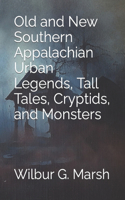 Old and New Southern Appalachian Urban Legends, Tall Tales, Cryptids, and Monsters
