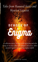 Echoes of Enigma: Tales from Haunted Attics and Mystical Legacies