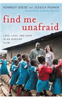 Find Me Unafraid: Love, Loss, and Hope in an African Slum